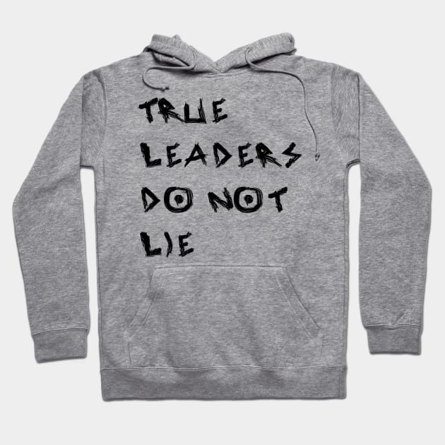 True Leaders Do Not Lie Hoodie by yayor